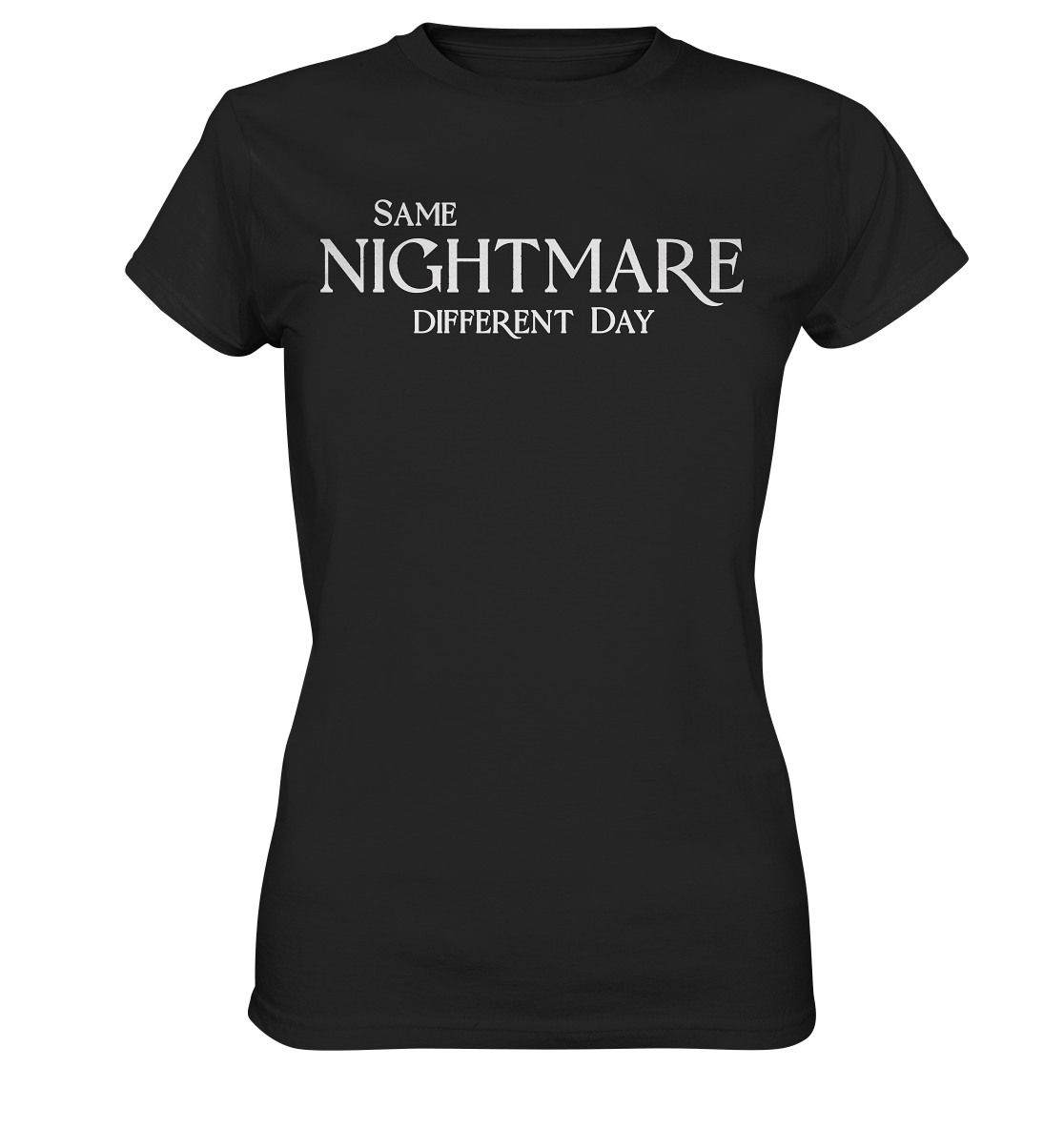 Same Nightmare Different Day - Ladies Premium Shirt