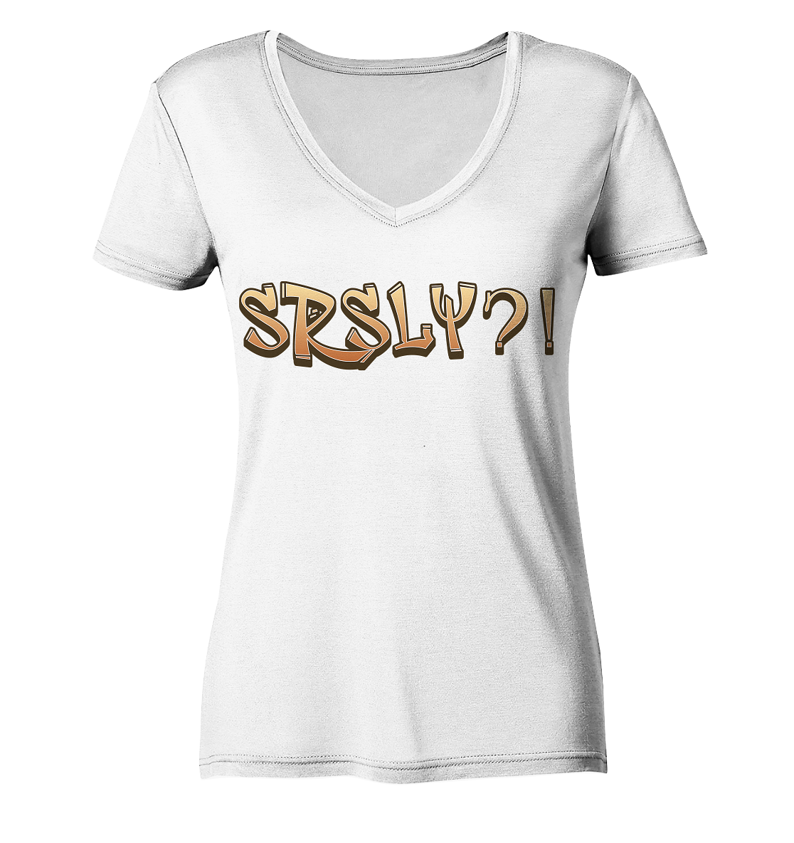 SRSLY ?! Seriously  - Ladies V-Neck Shirt