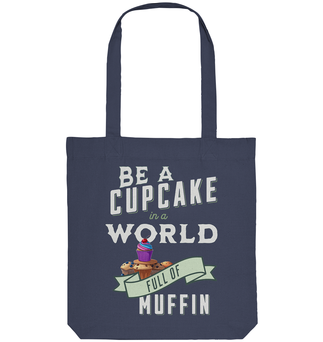 Motivation Be a Cupcake a world full of Muffin - Organic Tote-Bag