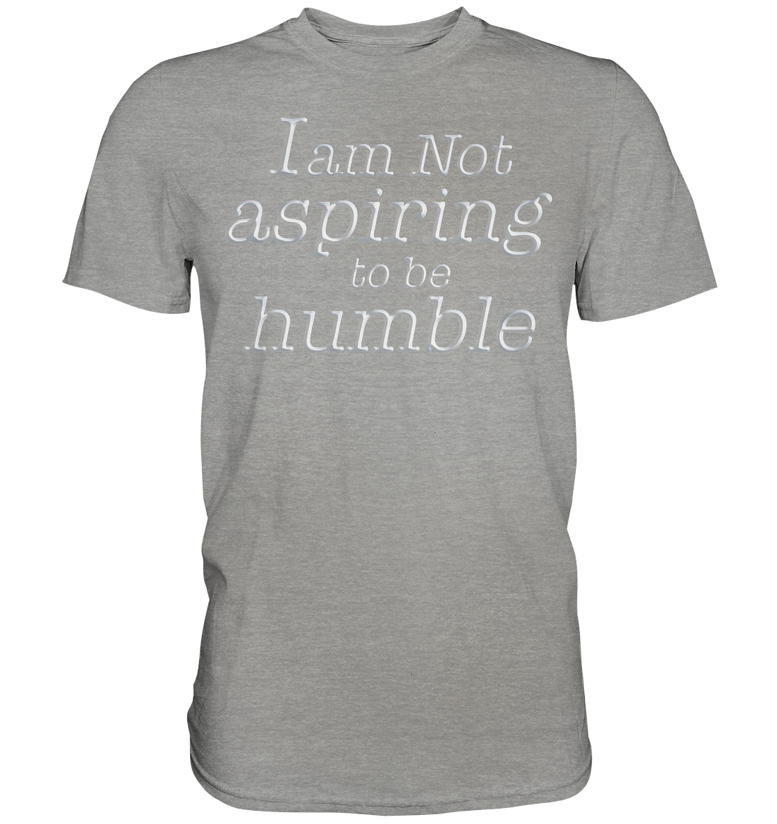 Im not aspiring to be humble - Premium Shirt