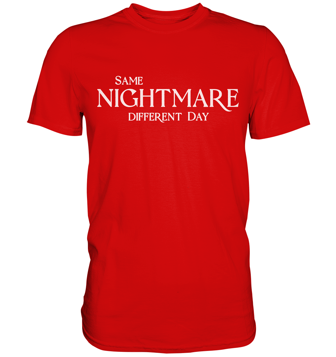 Same Nightmare Different Day - Premium Shirt