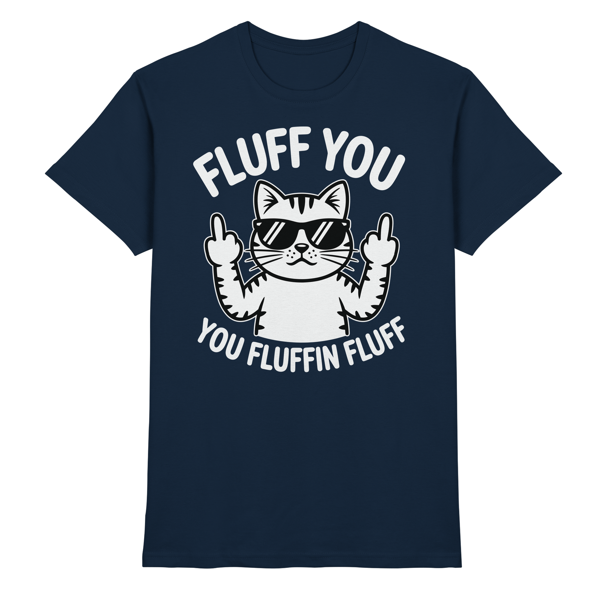 Fluff you Fluffin Fluff Funny Cat - Premium Shirt
