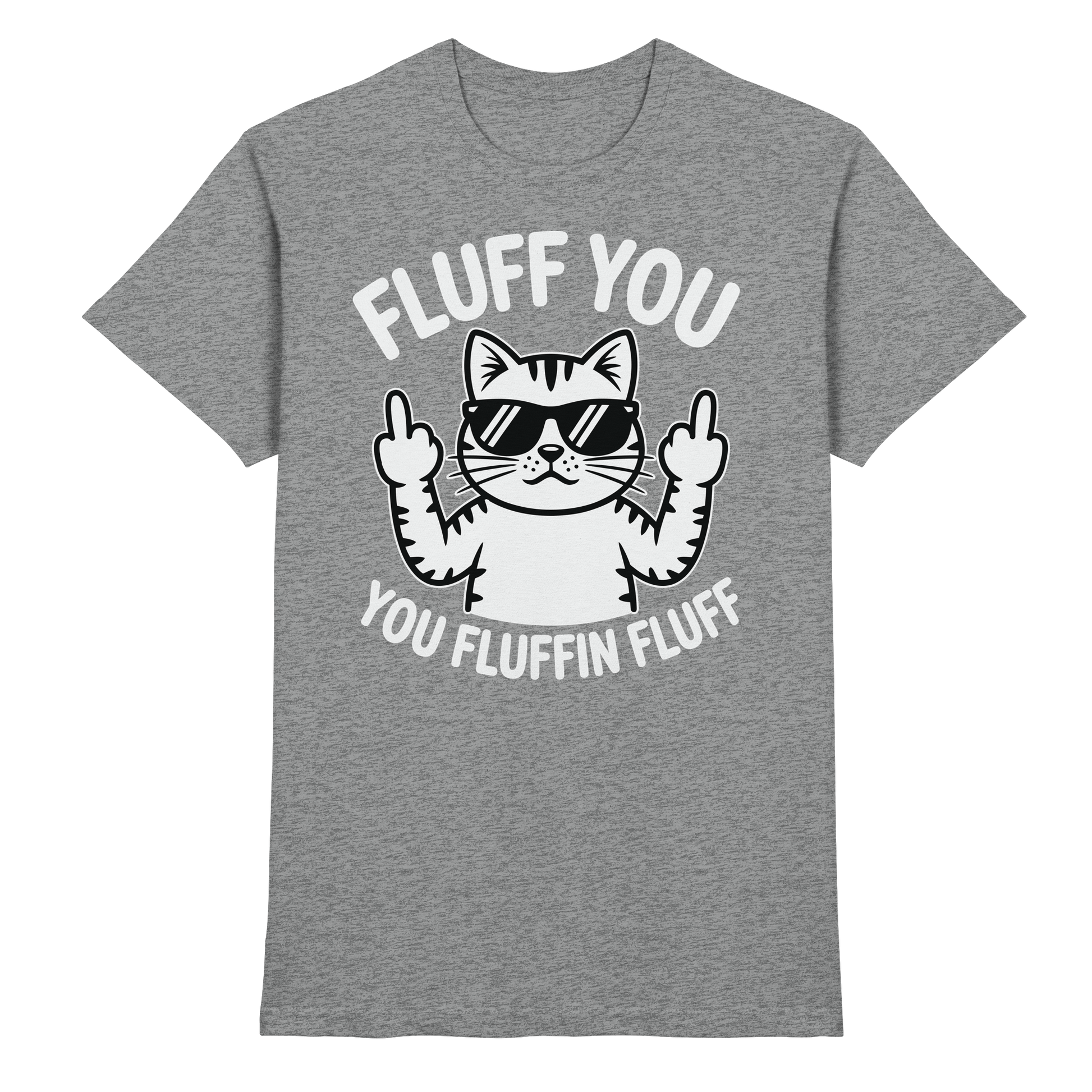 Fluff you Fluffin Fluff Funny Cat - Premium Shirt
