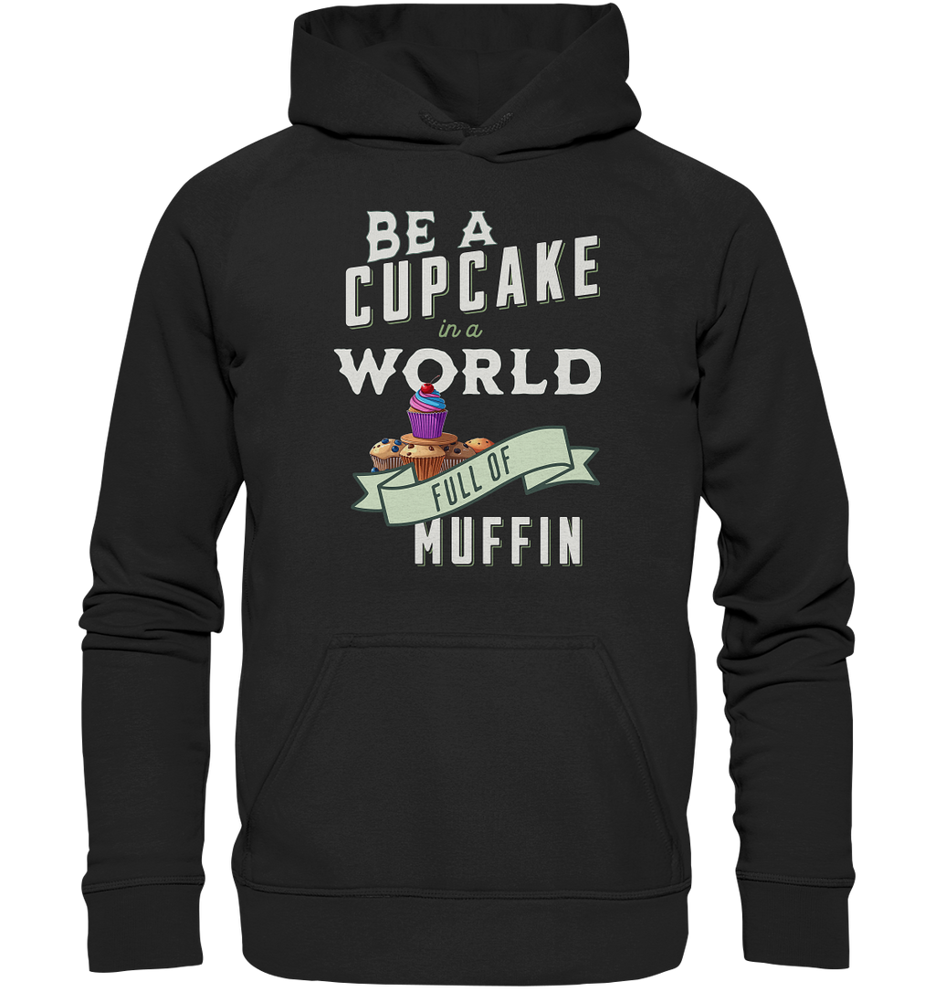 Motivation Be a Cupcake a world full of Muffin - Basic Unisex Hoodie