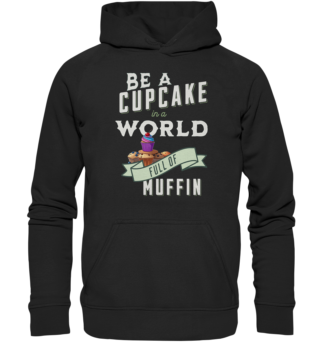 Motivation Be a Cupcake a world full of Muffin - Basic Unisex Hoodie
