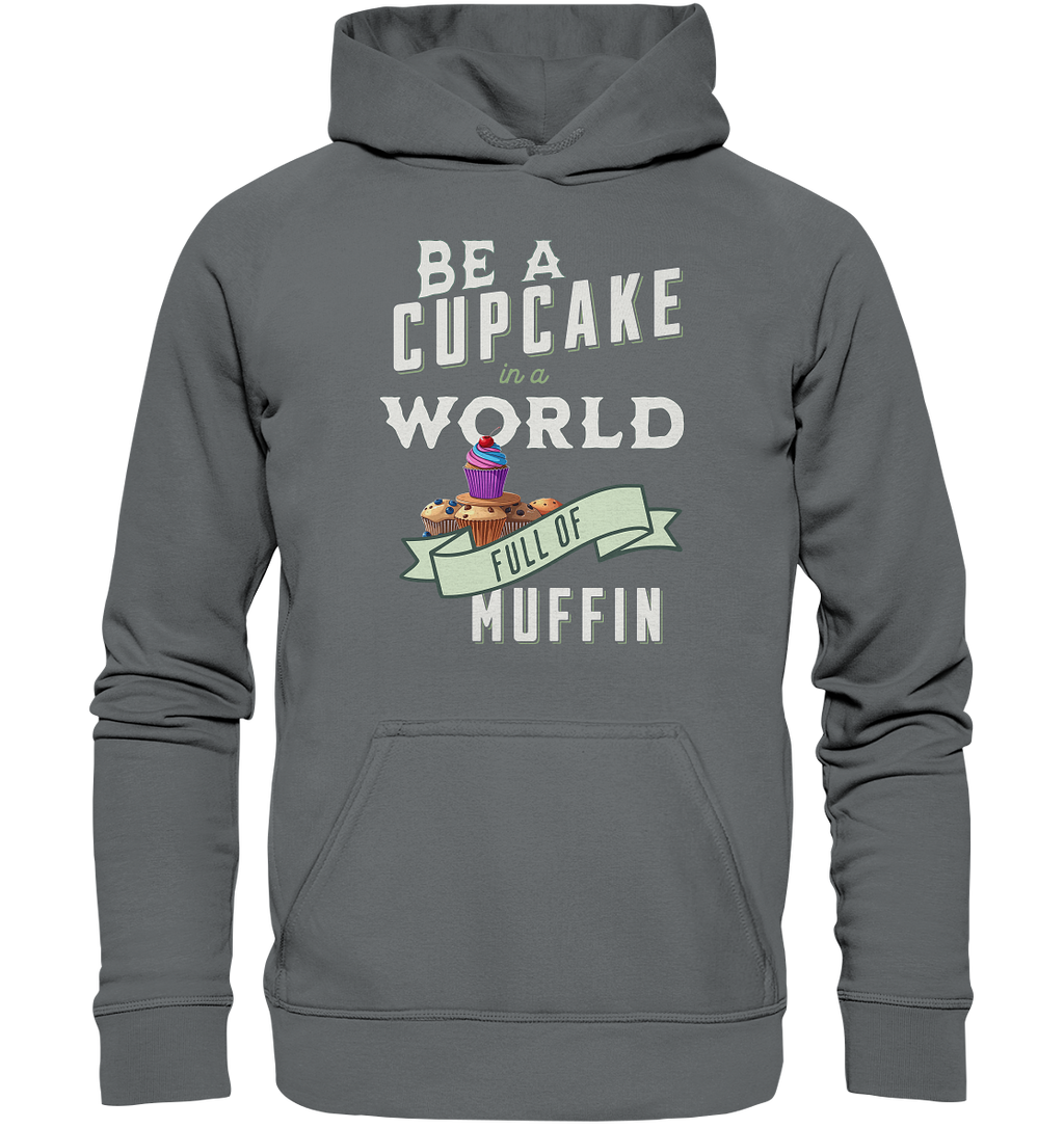 Motivation Be a Cupcake a world full of Muffin - Basic Unisex Hoodie