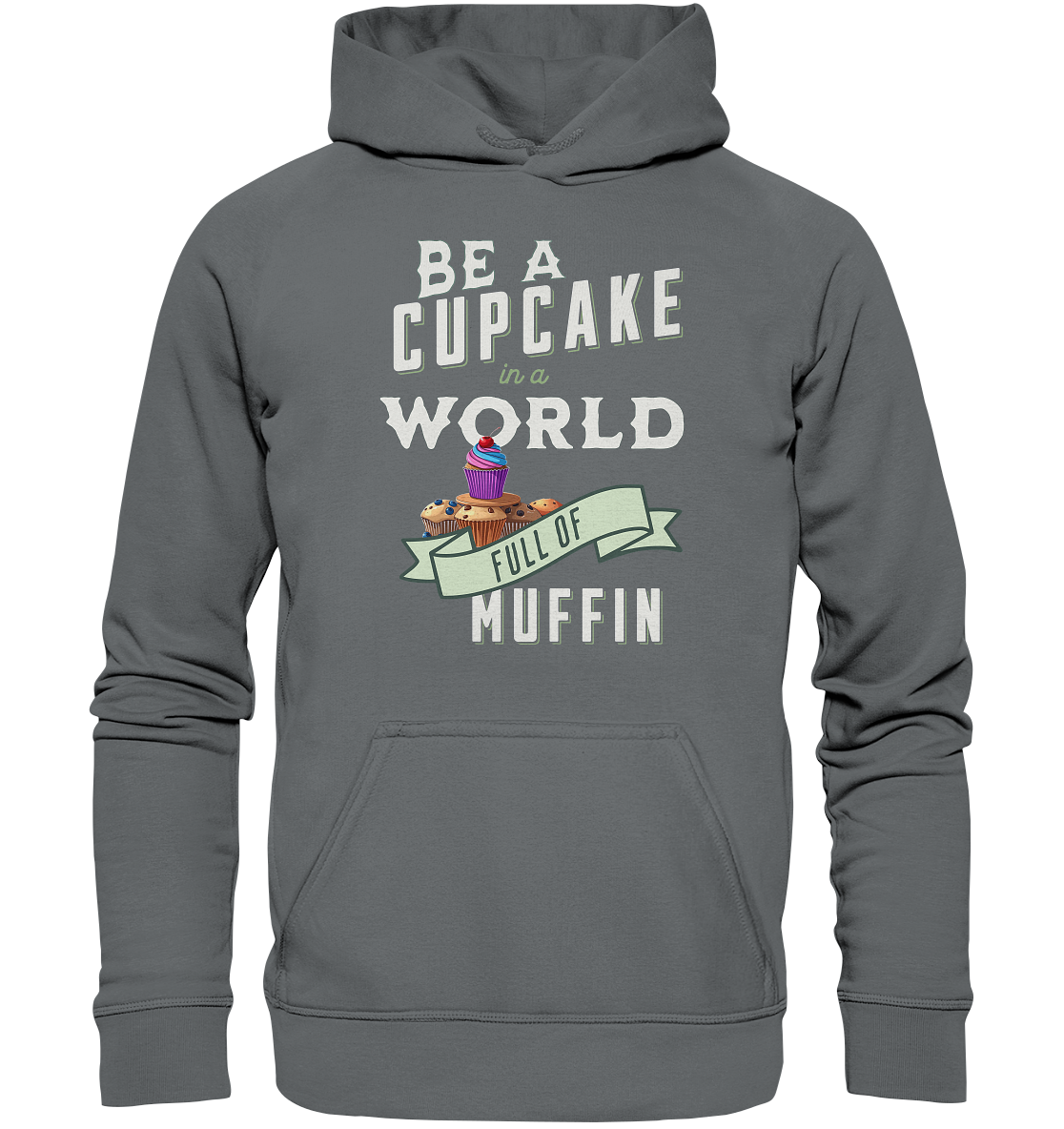 Motivation Be a Cupcake a world full of Muffin - Basic Unisex Hoodie