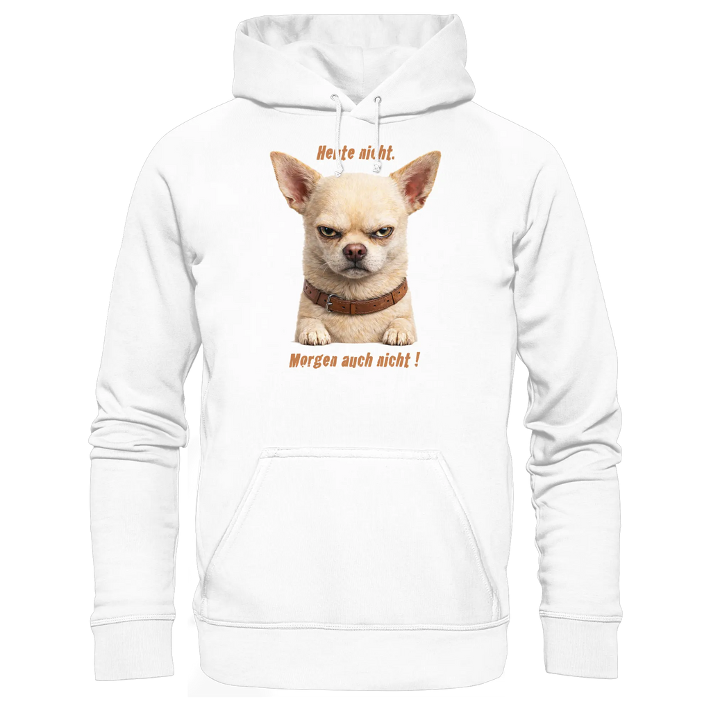 Heute nicht. Morgen auch nicht! Grumpy Chihuahua  - Basic Unisex Hoodie - PAWentura