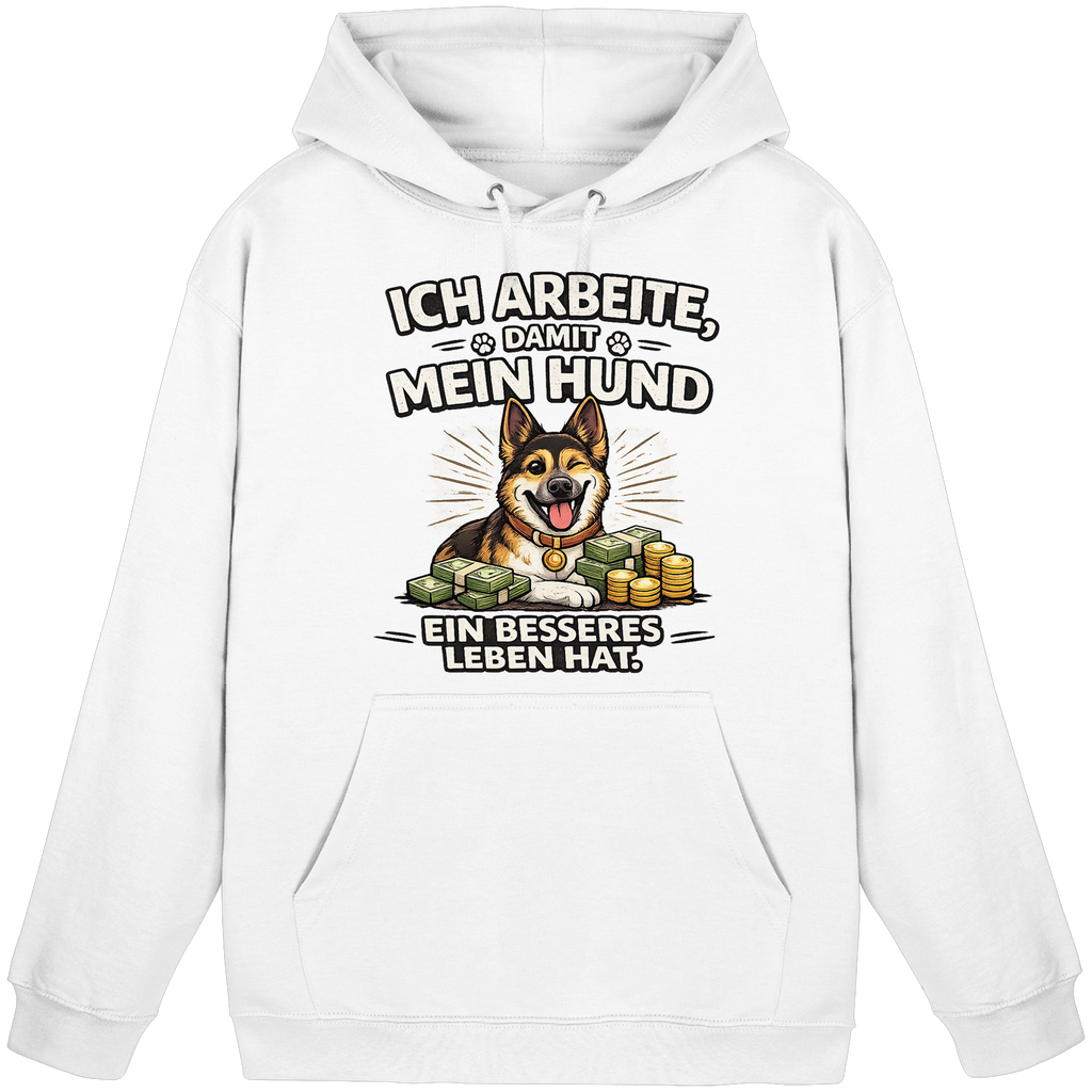 Ich arbeite, damit mein Hund ein besseres Leben hat. Funny Dog - Basic Unisex Hoodie