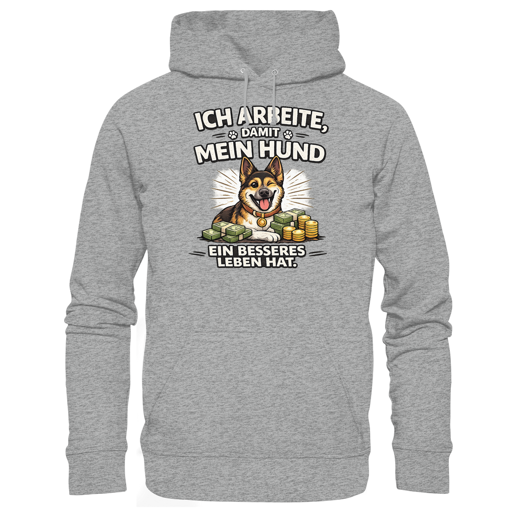 Ich arbeite, damit mein Hund ein besseres Leben hat. Funny Dog - Basic Unisex Hoodie