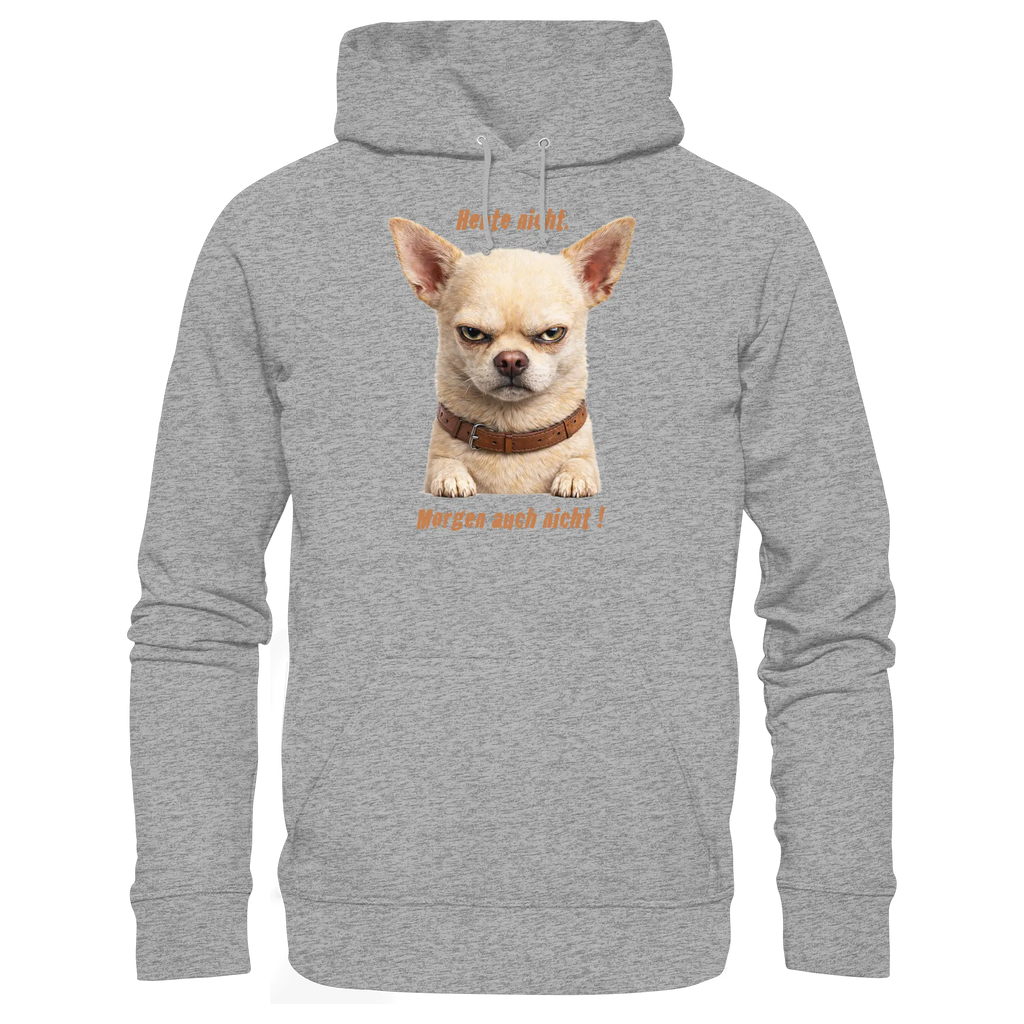 Heute nicht. Morgen auch nicht! Grumpy Chihuahua  - Basic Unisex Hoodie - PAWentura