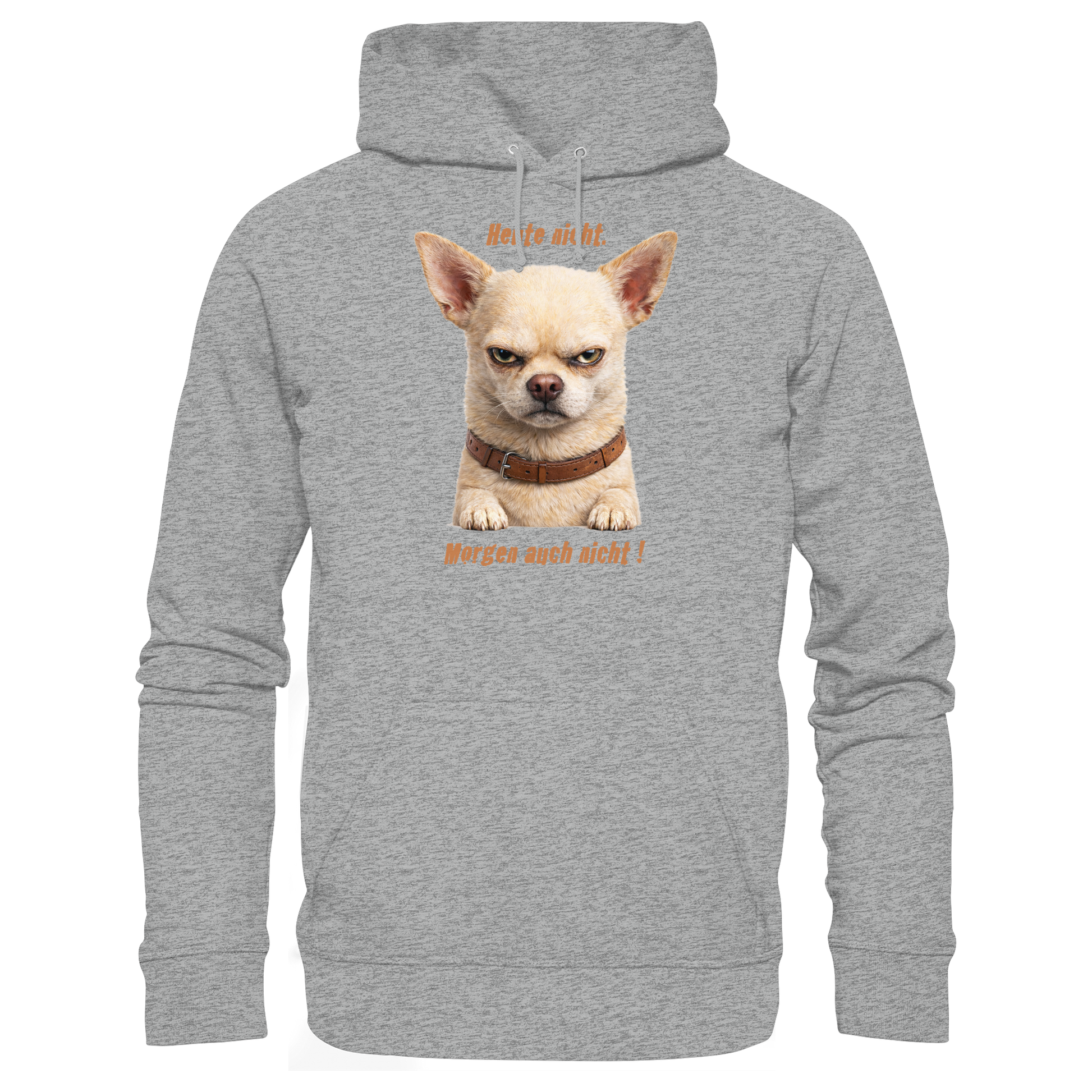 Heute nicht. Morgen auch nicht! Grumpy Chihuahua  - Basic Unisex Hoodie