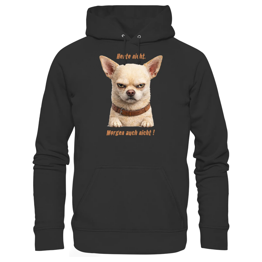 Heute nicht. Morgen auch nicht! Grumpy Chihuahua  - Basic Unisex Hoodie - PAWentura