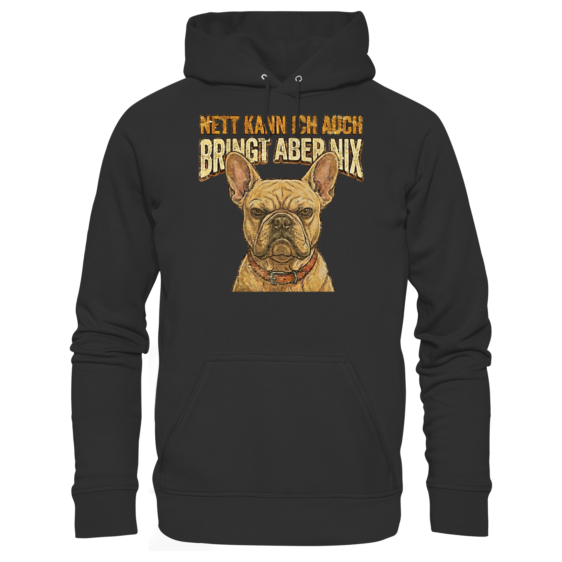 Nett kann Ich auch, Bring aber nix - Grumpy Bulldogge - Basic Unisex Hoodie - PAWentura
