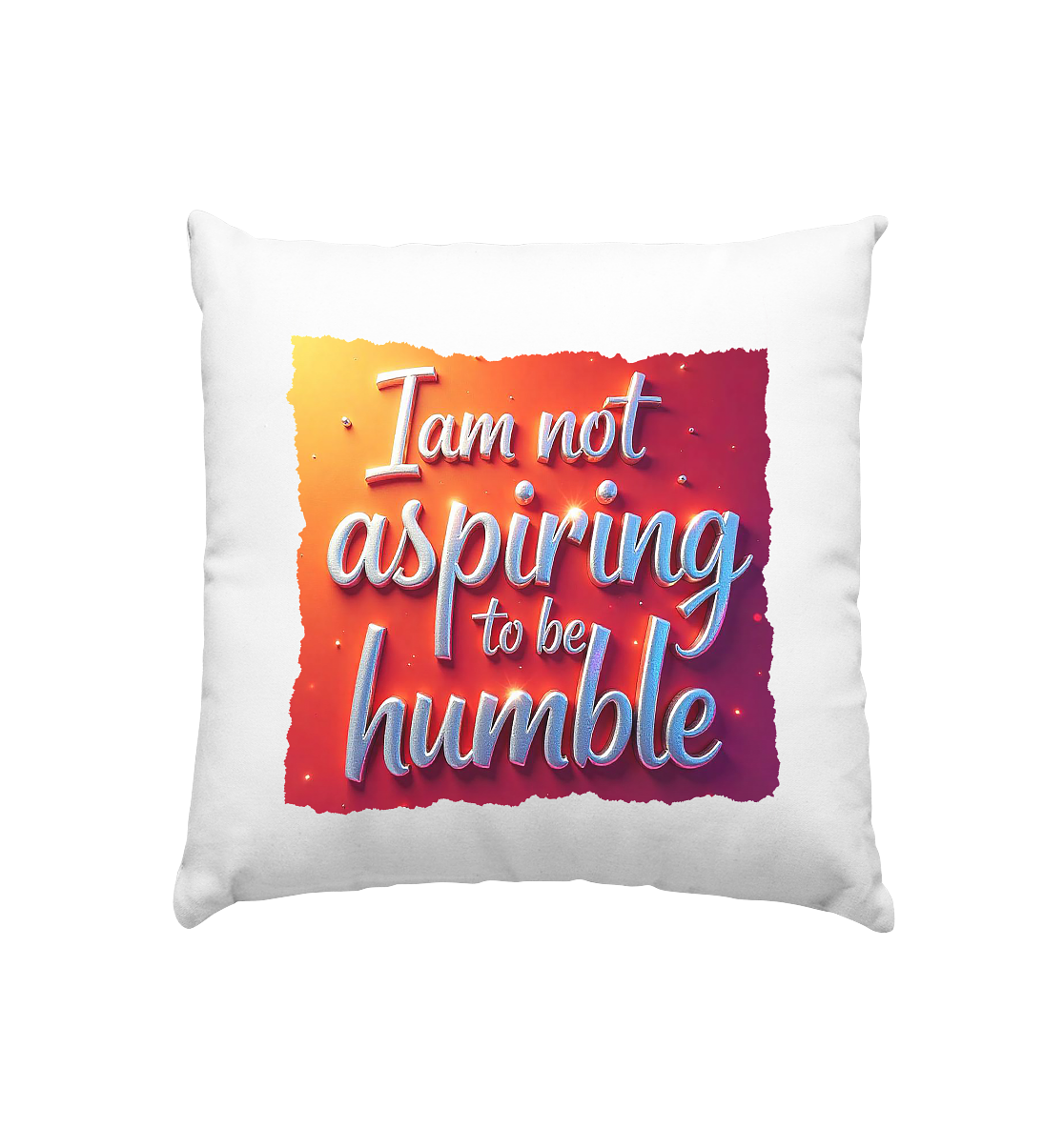 Im not aspiring to be humble - Kissen 40x40cm