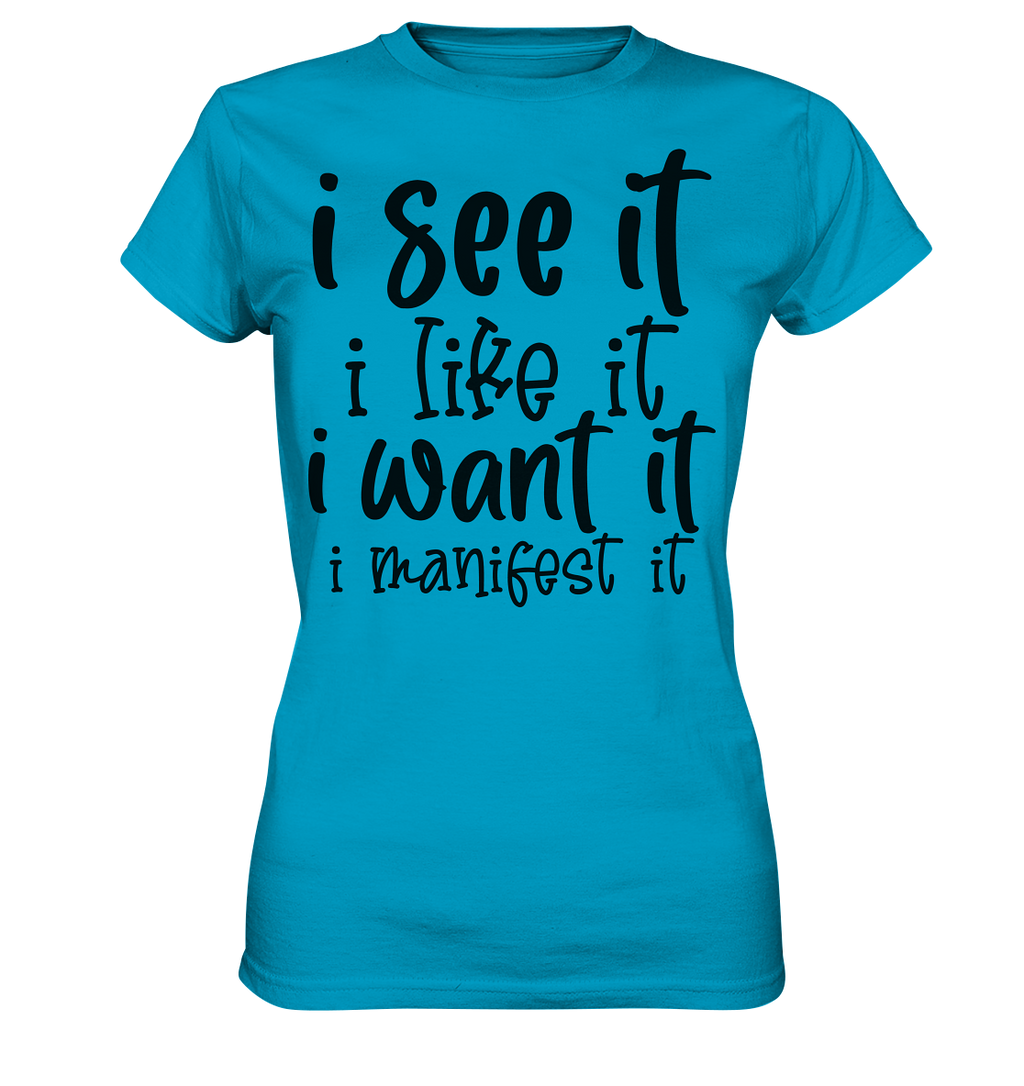 I see it I like it I want it I manifest it - Ladies Premium Shirt
