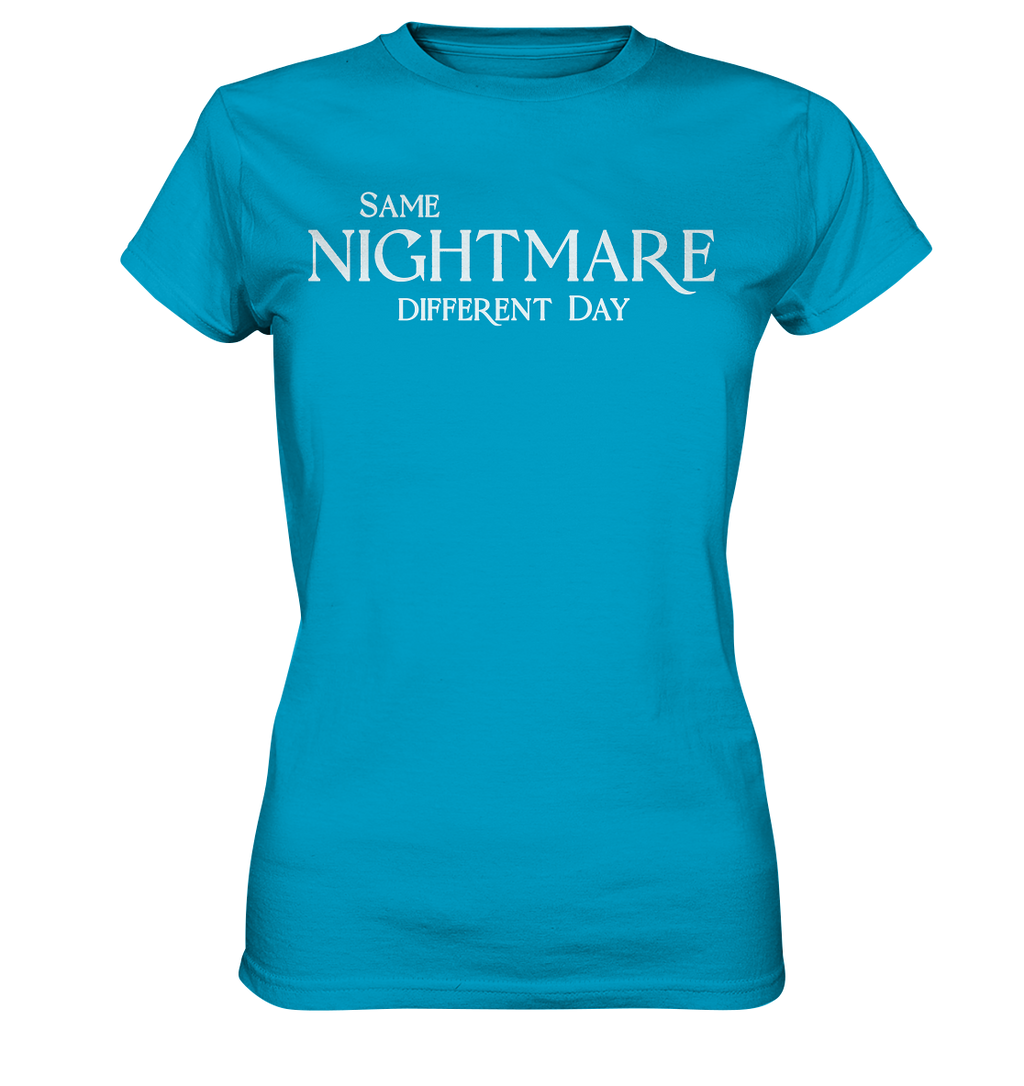 Same Nightmare Different Day - Ladies Premium Shirt