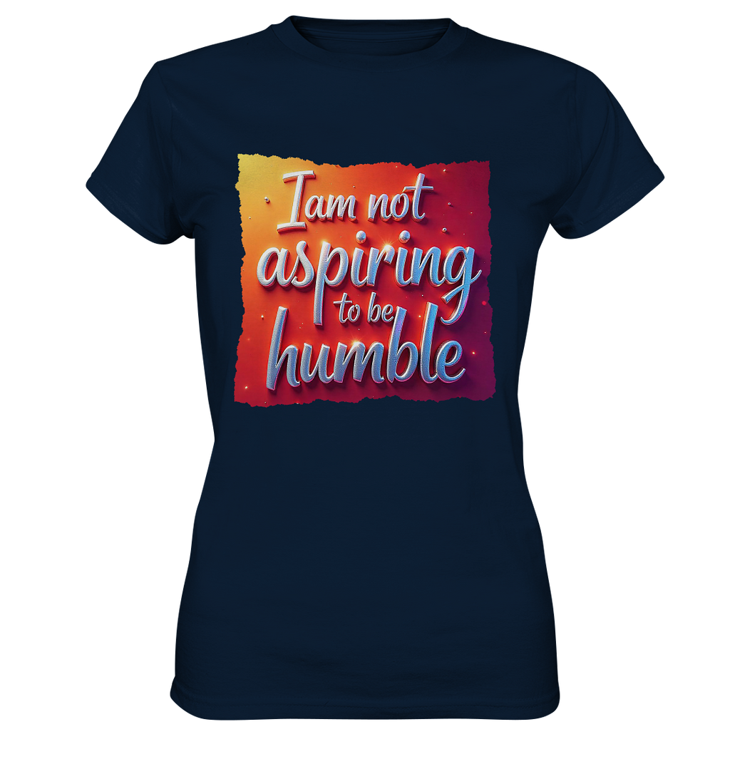 Im not aspiring to be humble - Ladies Premium Shirt