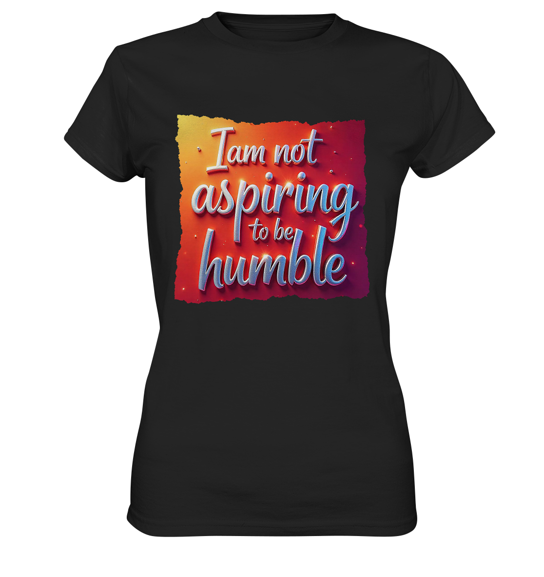Im not aspiring to be humble - Ladies Premium Shirt