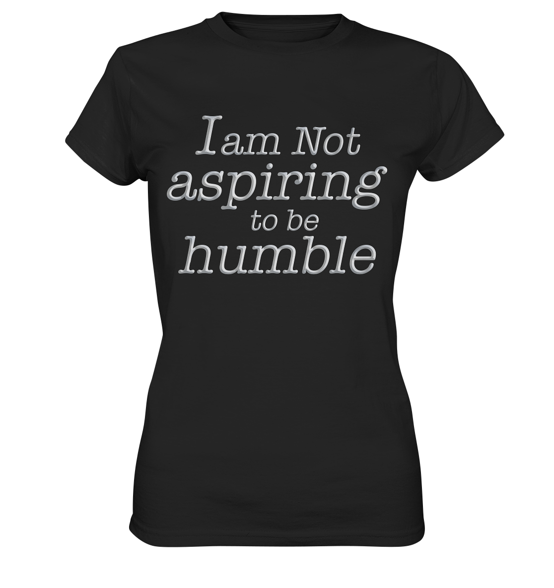 Im not aspiring to be humble - Ladies Premium Shirt