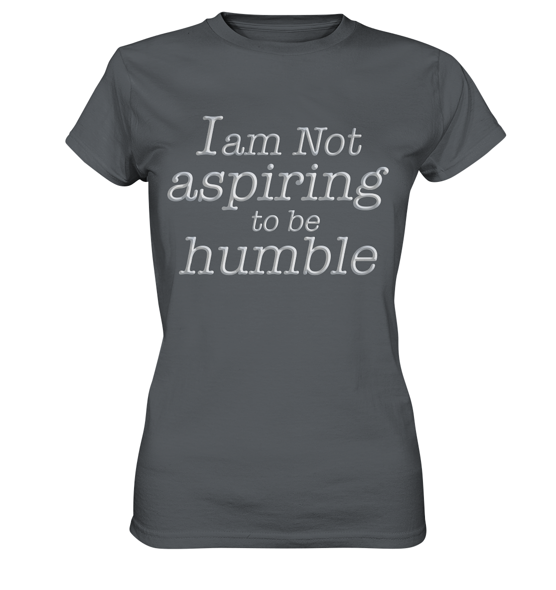 Im not aspiring to be humble - Ladies Premium Shirt