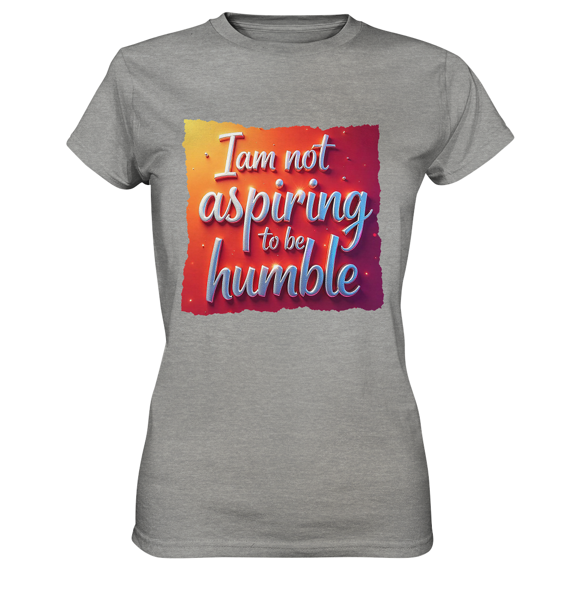 Im not aspiring to be humble - Ladies Premium Shirt