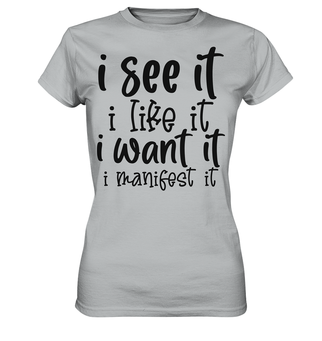 I see it I like it I want it I manifest it - Ladies Premium Shirt