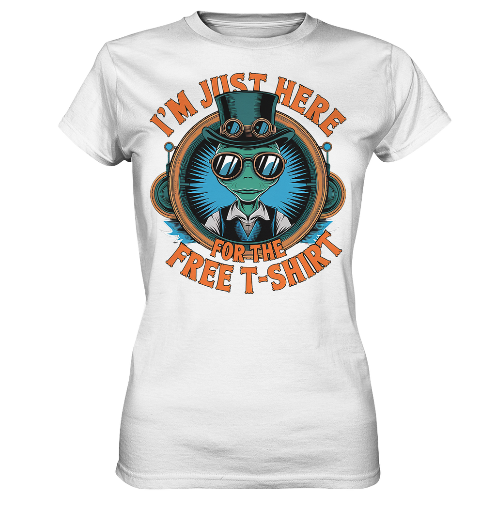 Alien Steampunk I'm just here for the Free T-Shirt - Ladies Premium Shirt