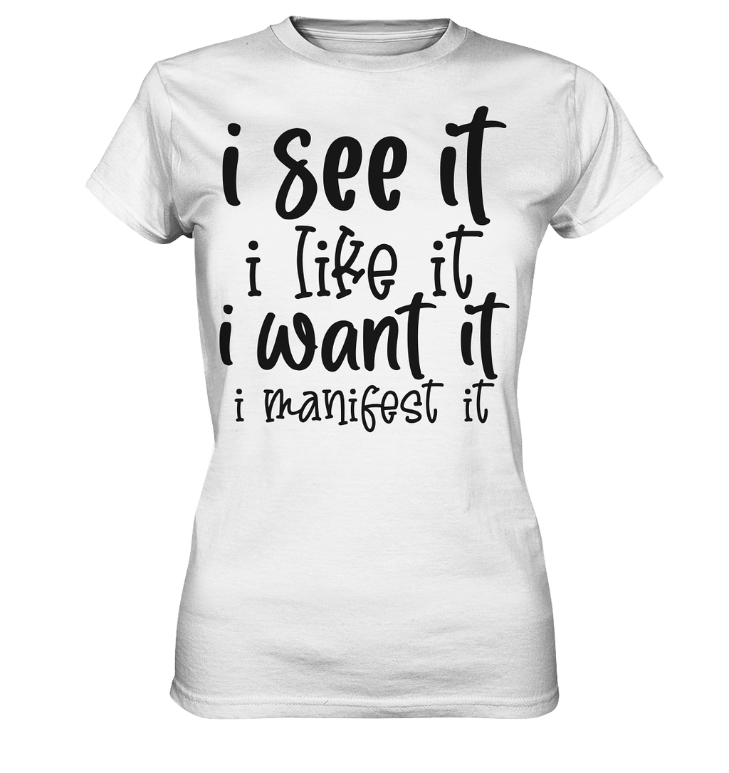 I see it I like it I want it I manifest it - Ladies Premium Shirt