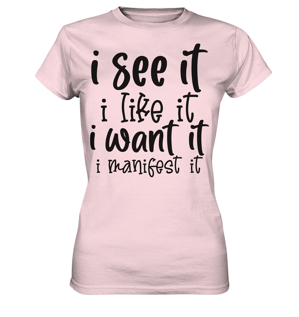 I see it I like it I want it I manifest it - Ladies Premium Shirt
