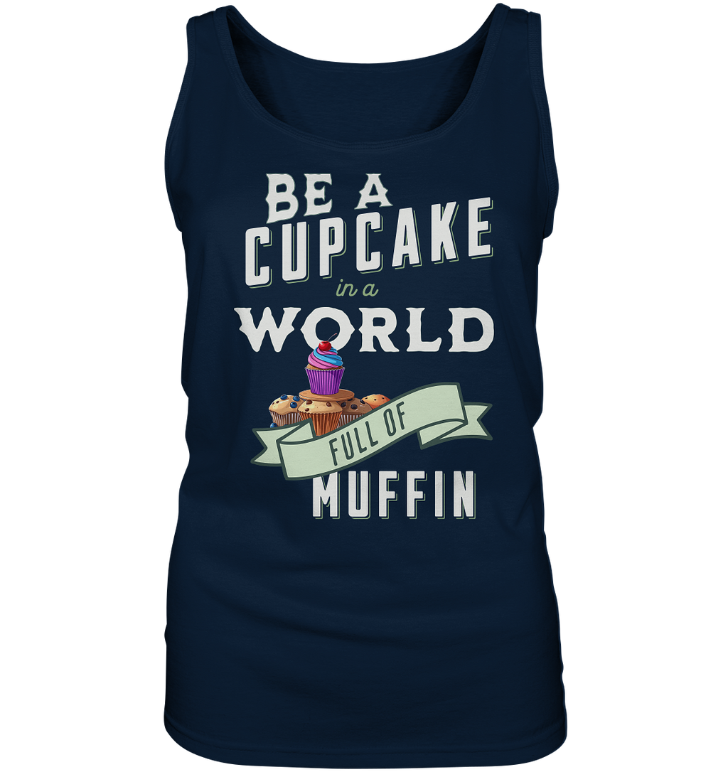 Motivation Be a Cupcake a world full of Muffin - Ladies Tank-Top