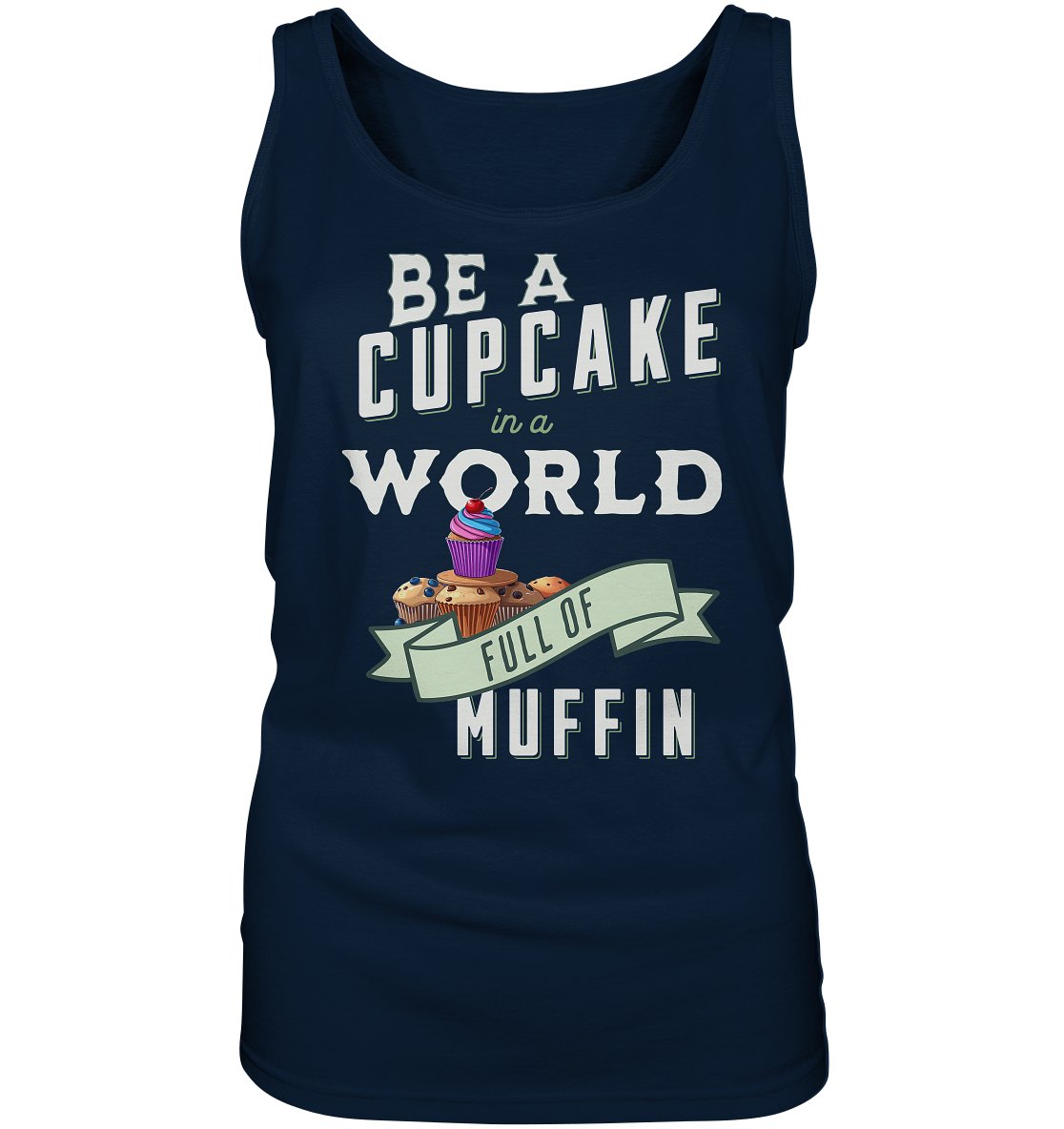 Motivation Be a Cupcake a world full of Muffin - Ladies Tank-Top