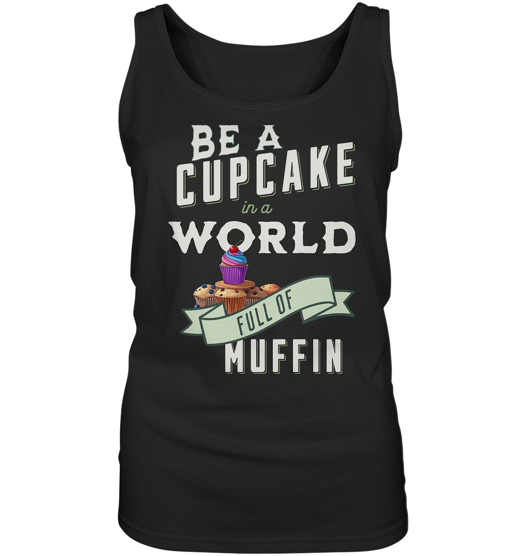 Motivation Be a Cupcake a world full of Muffin - Ladies Tank-Top