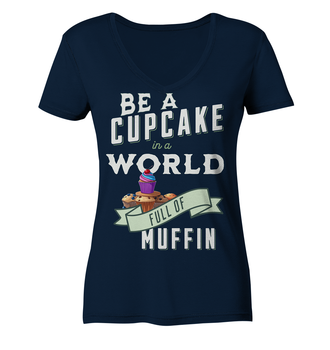Motivation Be a Cupcake a world full of Muffin - Ladies V-Neck Shirt