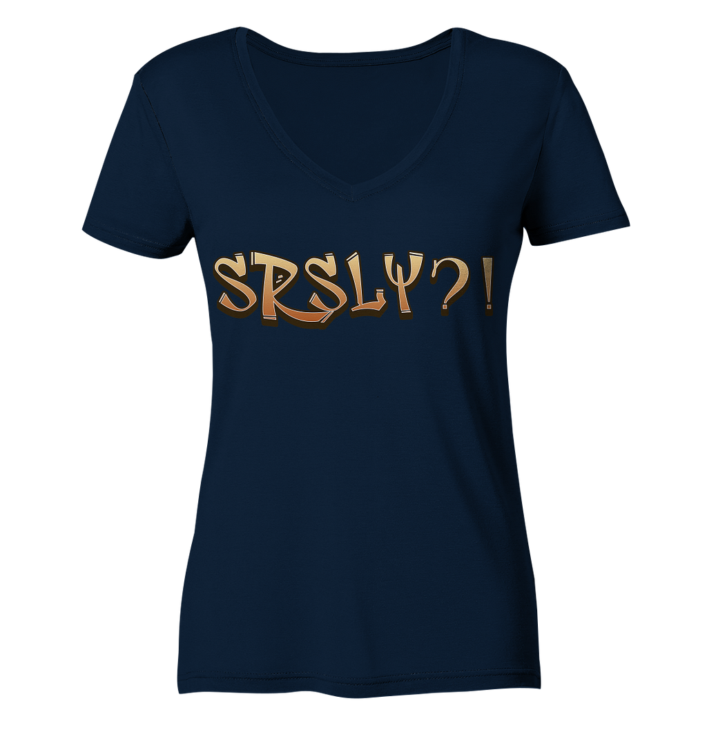 SRSLY ?! Seriously  - Ladies V-Neck Shirt