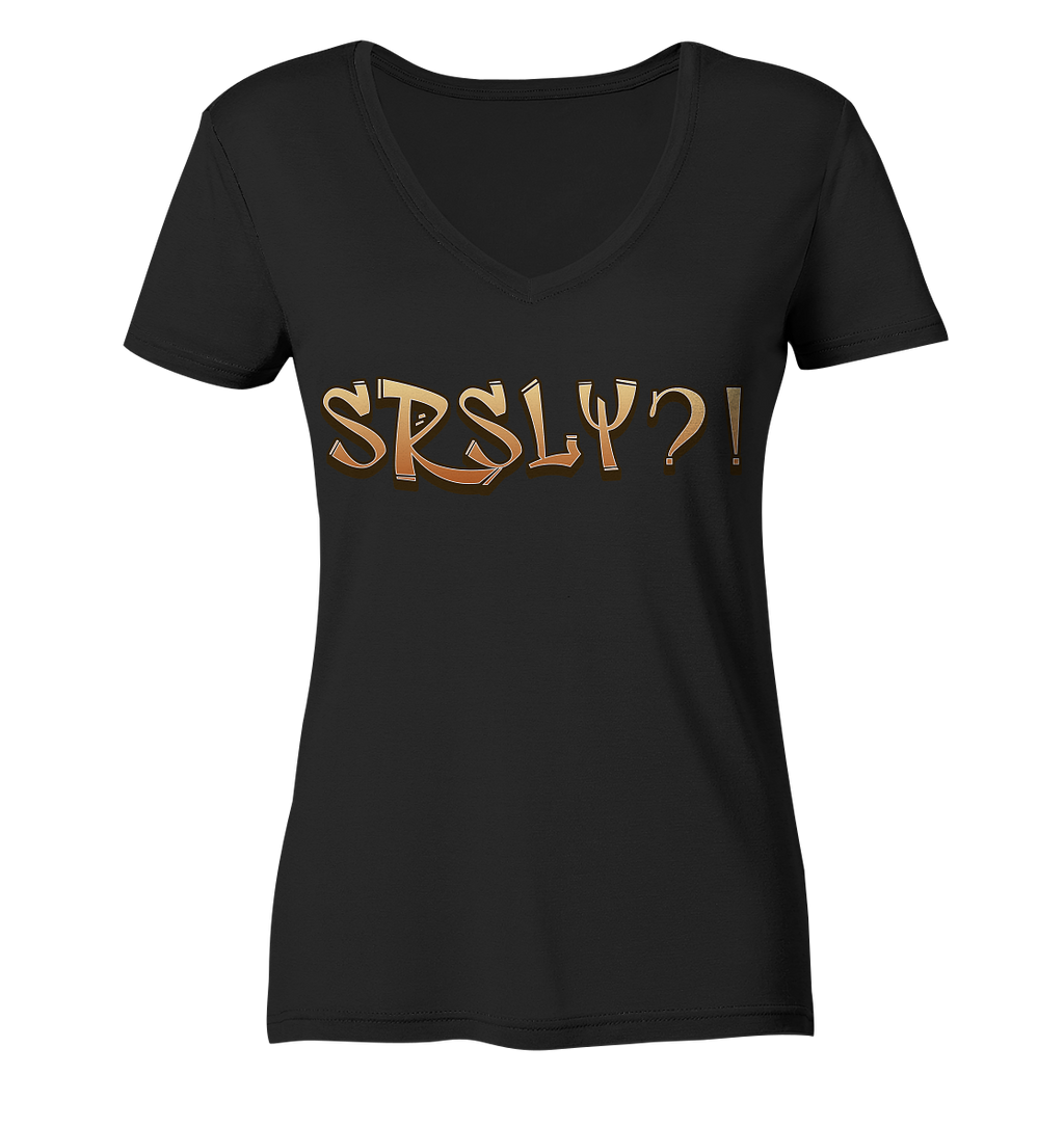 SRSLY ?! Seriously  - Ladies V-Neck Shirt