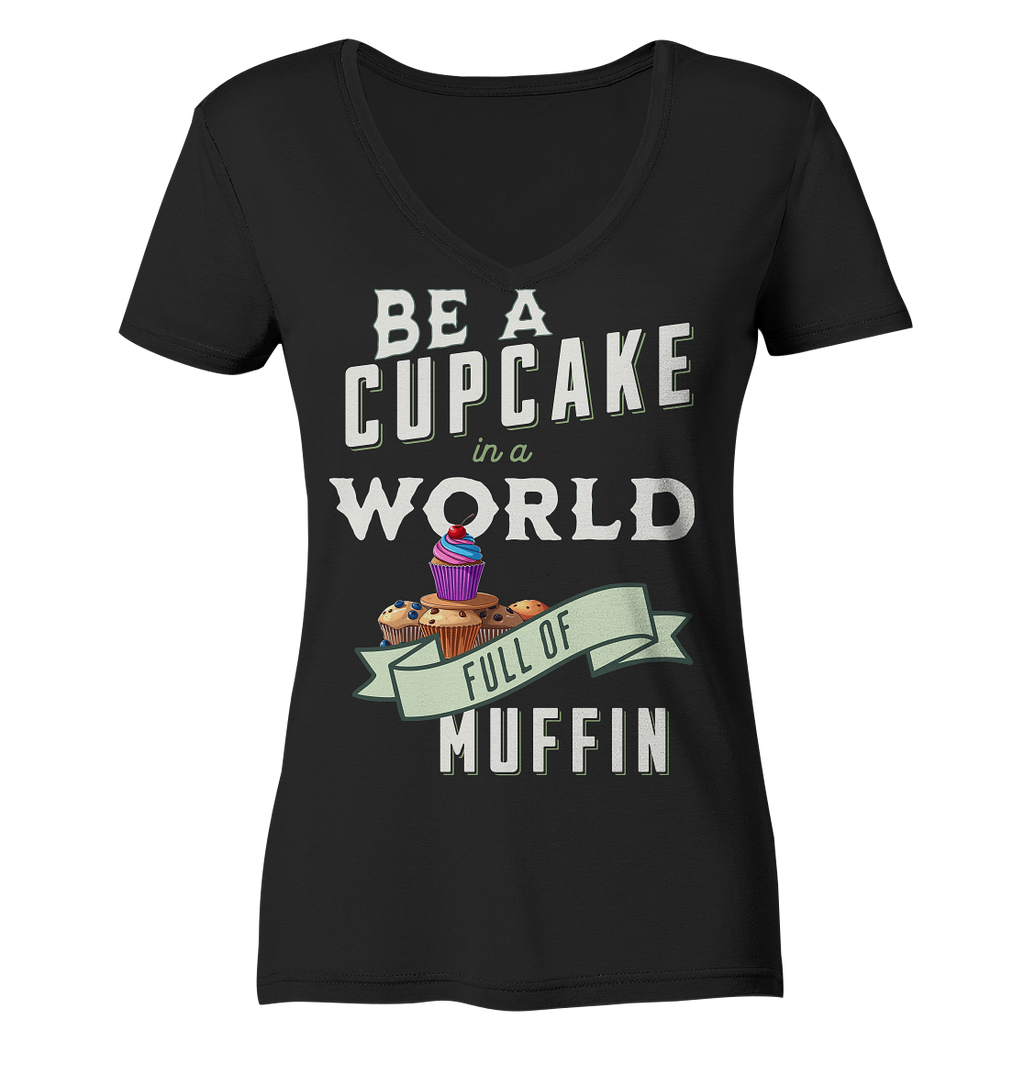 Motivation Be a Cupcake a world full of Muffin - Ladies V-Neck Shirt