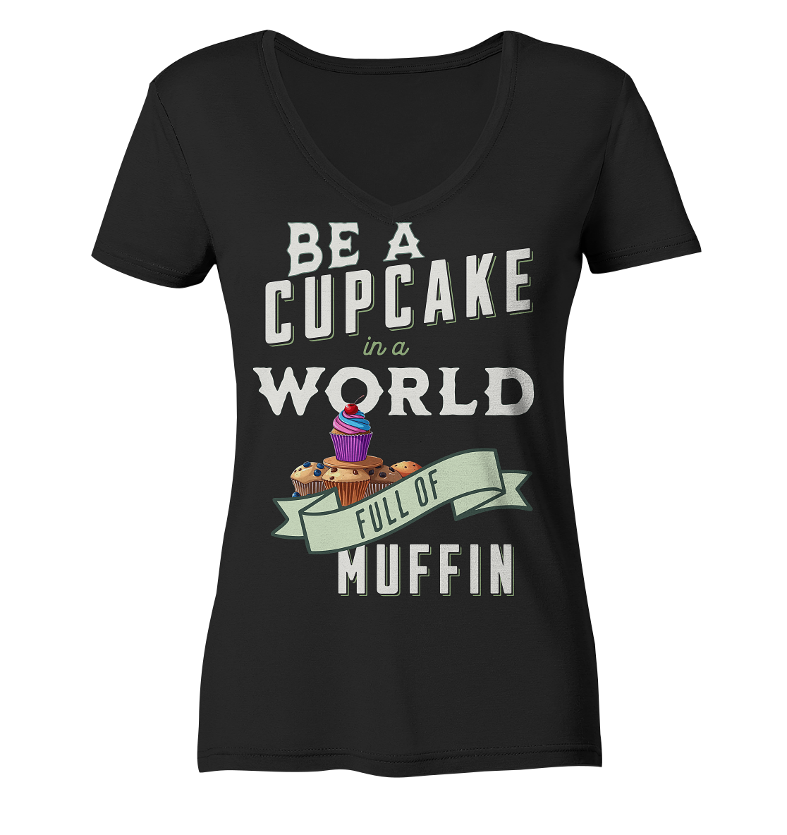 Motivation Be a Cupcake a world full of Muffin - Ladies V-Neck Shirt