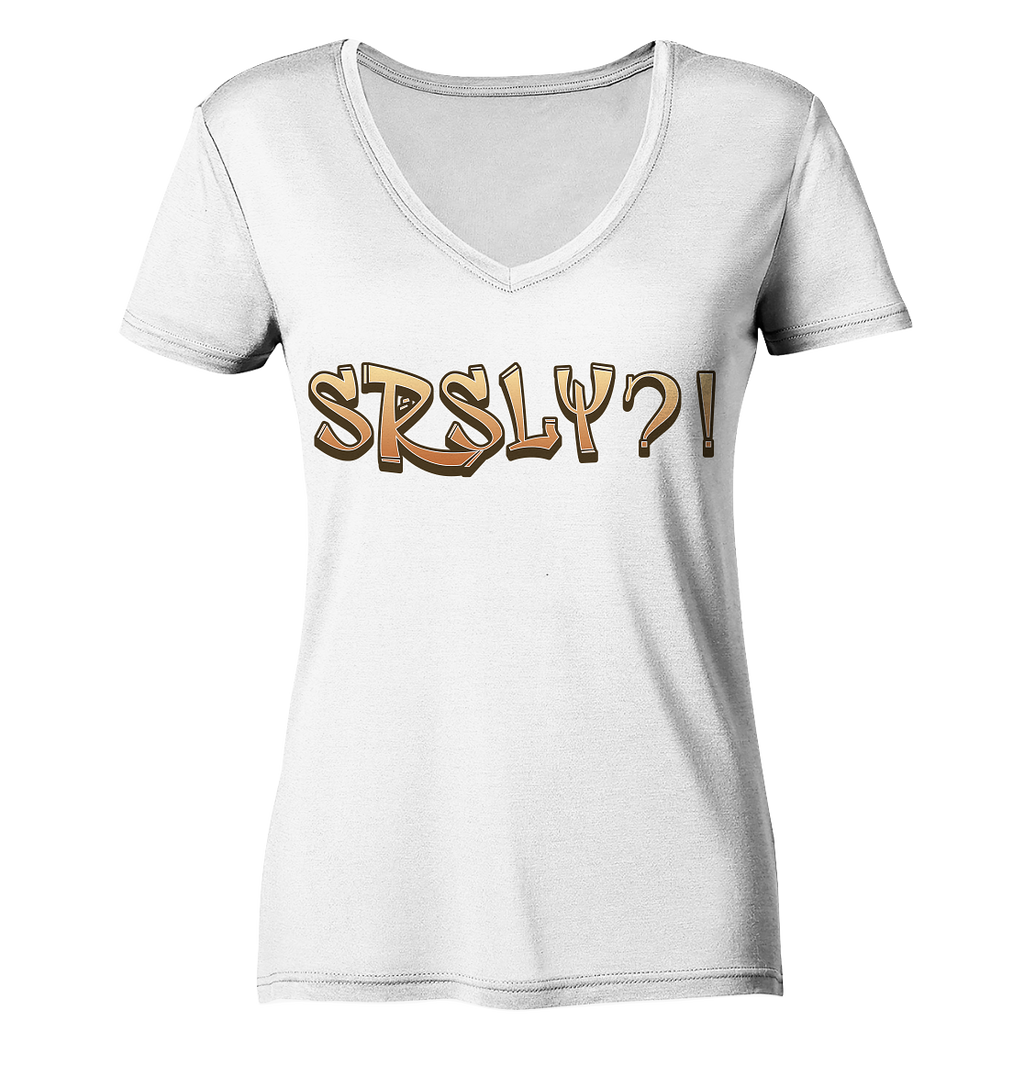 SRSLY ?! Seriously  - Ladies V-Neck Shirt