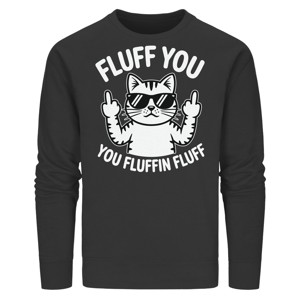 Fluff you Fluffin Fluff Funny Cat - Organic Basic Unisex Sweatshirt