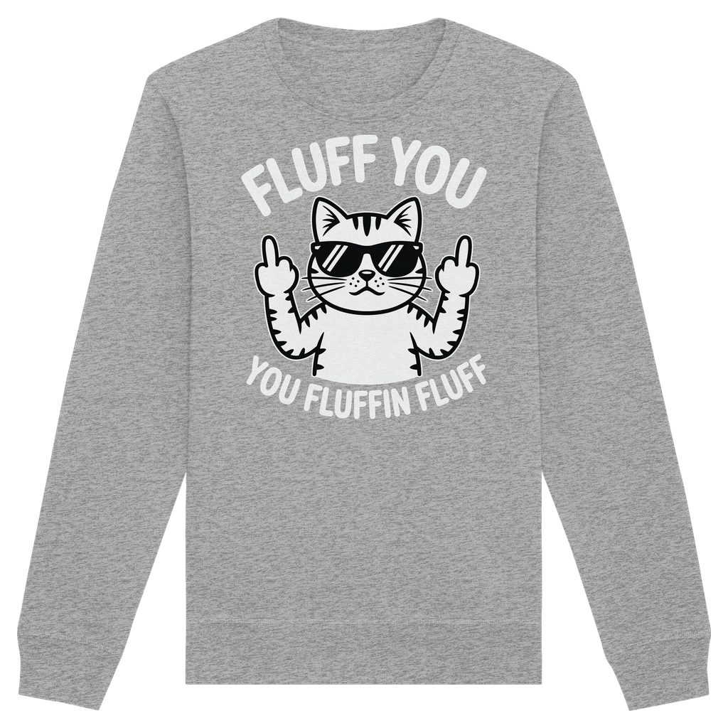 Fluff you Fluffin Fluff Funny Cat - Organic Basic Unisex Sweatshirt