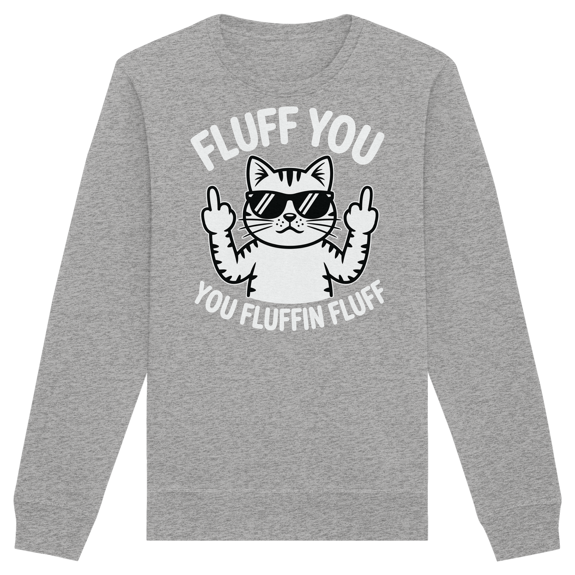 Fluff you Fluffin Fluff Funny Cat - Organic Basic Unisex Sweatshirt