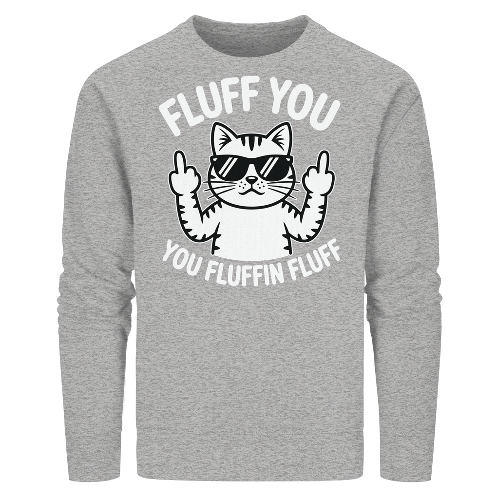 Fluff you Fluffin Fluff Funny Cat - Organic Basic Unisex Sweatshirt