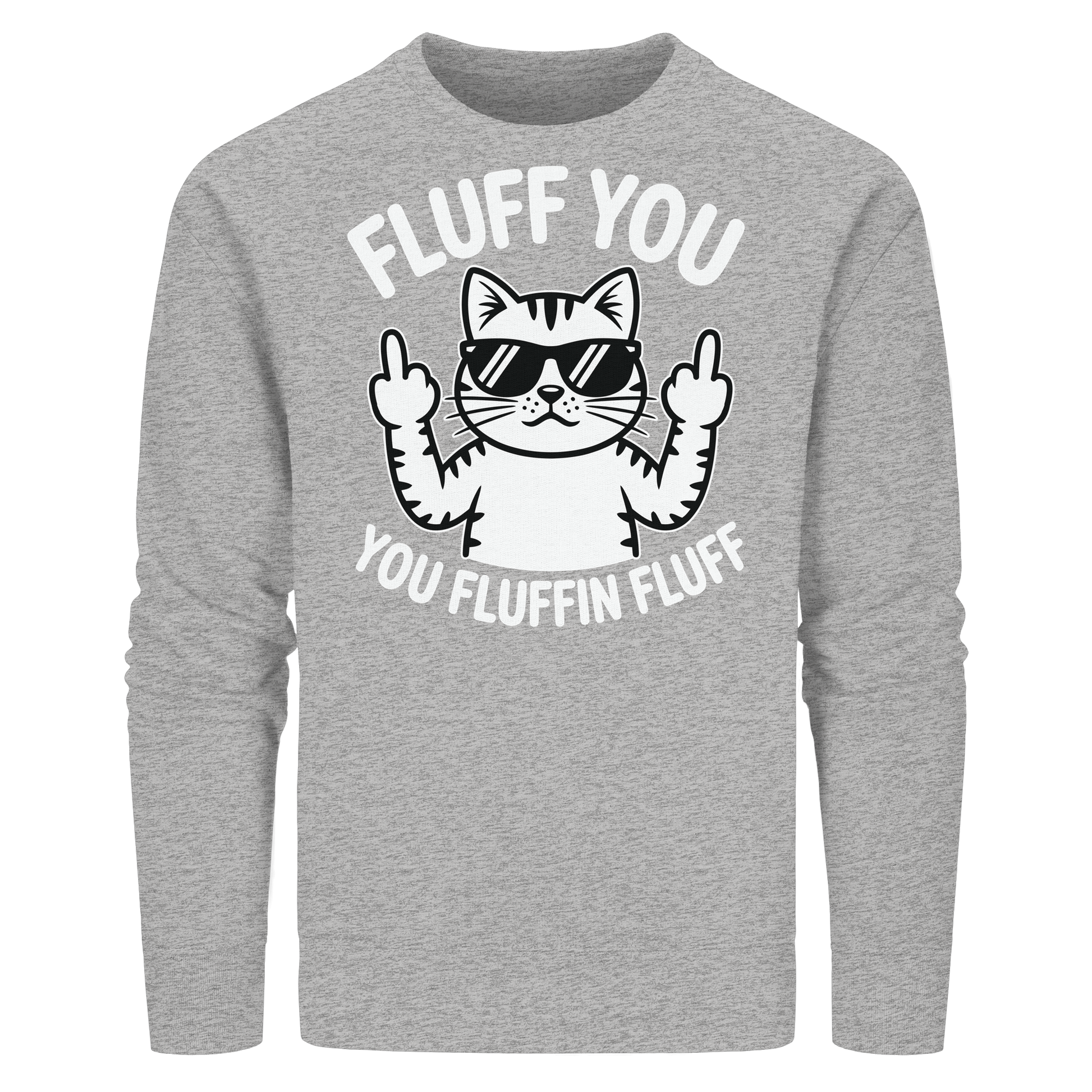 Fluff you Fluffin Fluff Funny Cat - Organic Basic Unisex Sweatshirt
