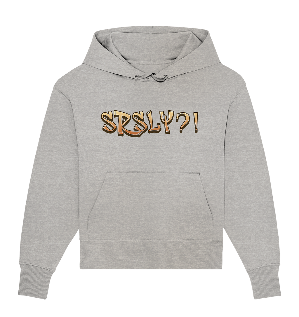 SRSLY ?! Seriously  - Organic Oversize Hoodie