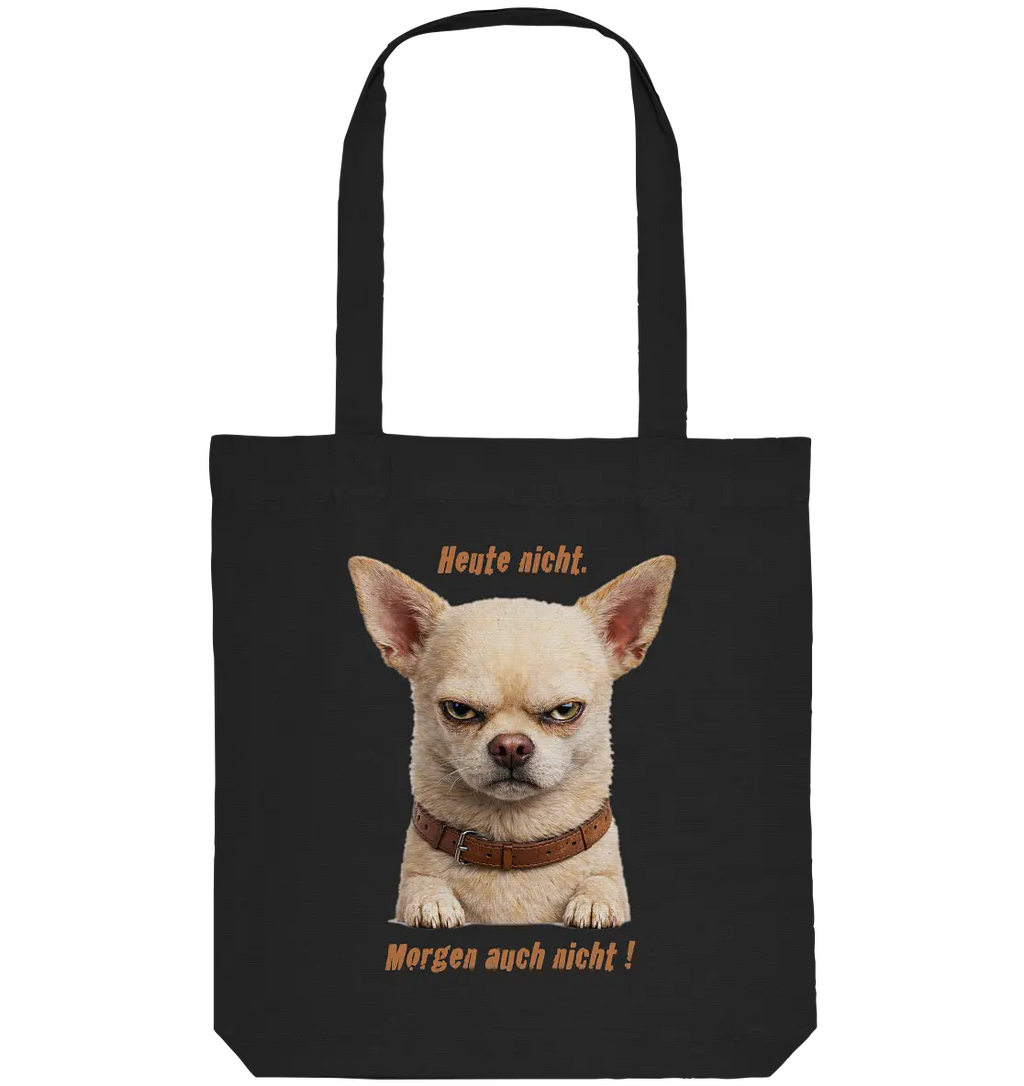 Heute nicht. Morgen auch nicht! Grumpy Chihuahua  - Organic Tote-Bag - PAWentura