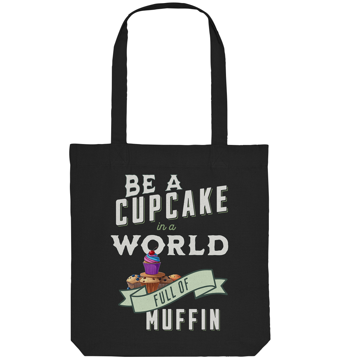 Motivation Be a Cupcake a world full of Muffin - Organic Tote-Bag