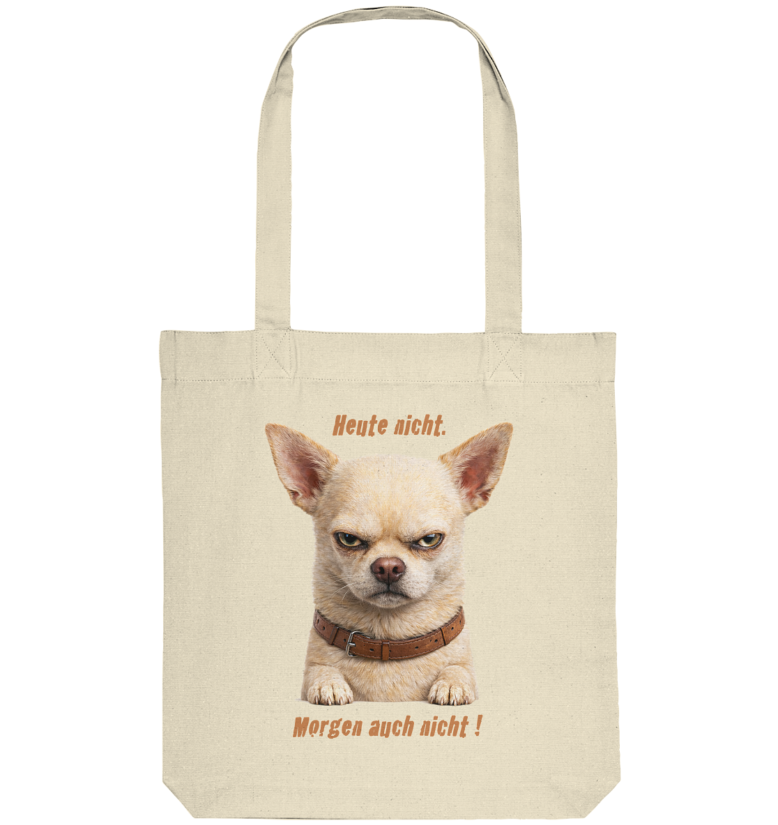 Heute nicht. Morgen auch nicht! Grumpy Chihuahua  - Organic Tote-Bag