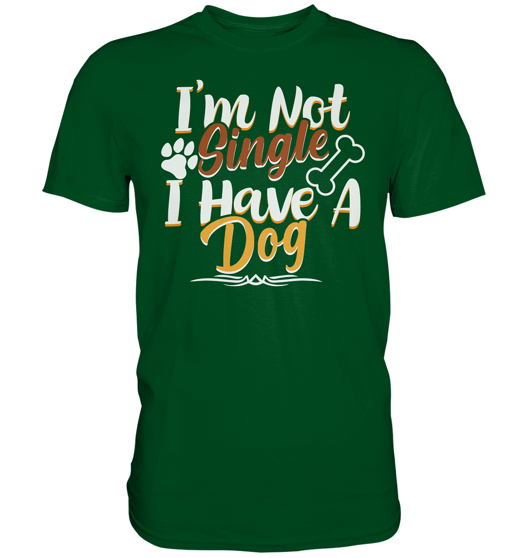 I'm not single I have a Dog  - Premium Shirt