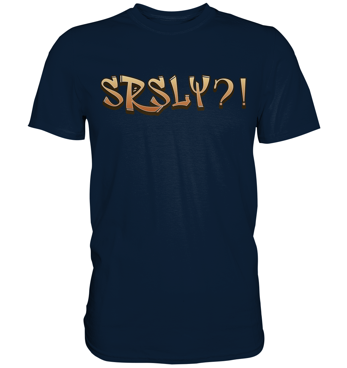 SRSLY ?! Seriously  - Premium Shirt